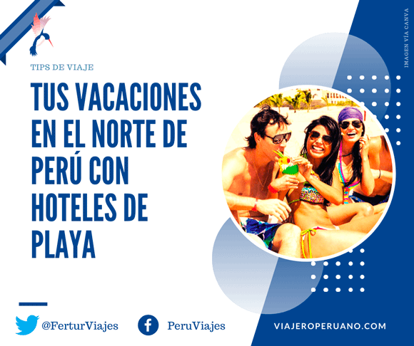 Vacaciones en el norte del Perú, con hoteles de playa.
